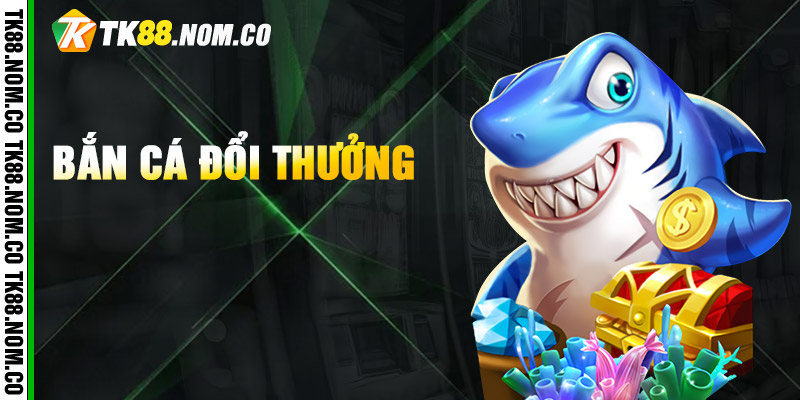 Ban Ca Doi Thuong Săn thưởng Bắn Cá kịch tính không ngừng