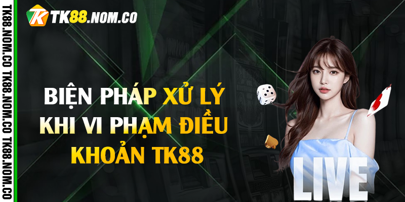 bien phap xu ly dieu khoan tk88 Biện Pháp Xử Lý Khi Vi Phạm Điều Khoản Tk88