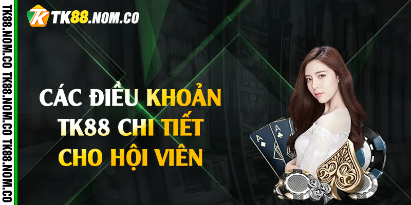 cac dieu khoan tk88 chi tiet Các Điều Khoản Tk88 Chi Tiết Cho Hội Viên
