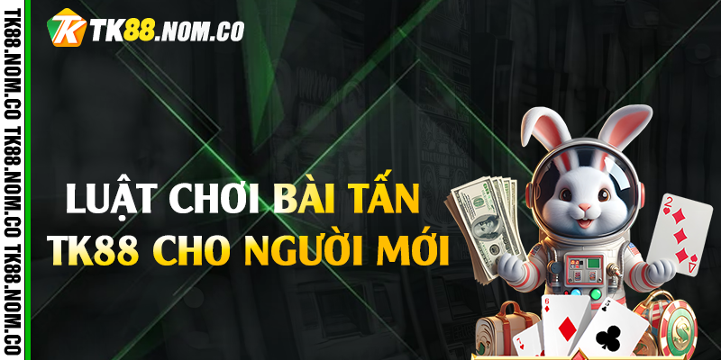 luat choi bai tan tk88 Luật chơi bài tấn Tk88 cho người mới