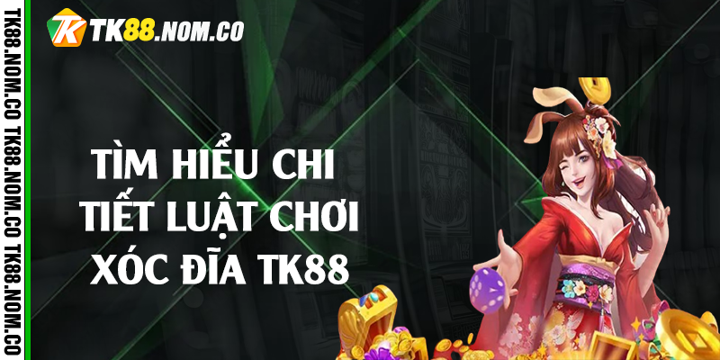 luat choi xoc dia tk88 Tìm hiểu chi tiết luật chơi xóc đĩa Tk88