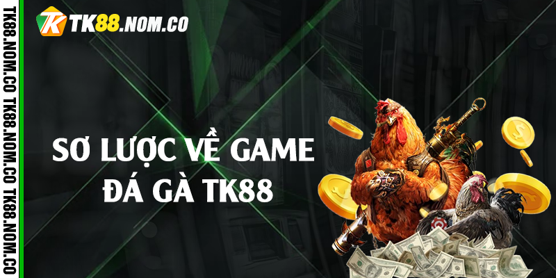 so luoc ve game da ga tk88 Sơ lược về game đá gà Tk88