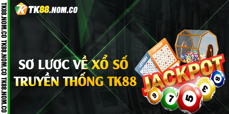 so0luoc ve xo so truyen thong tk88 Sơ lược về xổ số truyền thống Tk88