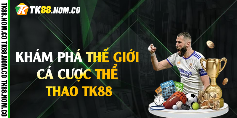 the gioi ca cuoc the thao tk88 Khám Phá Thế Giới Cá Cược Thể Thao Tk88