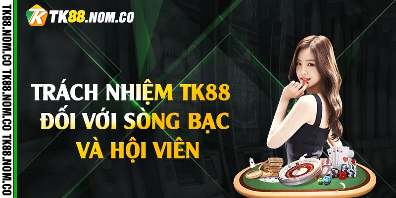 trach nhiem tk88 doi voi song bac hoi vien Trách Nhiệm Tk88 Đối Với Sòng Bạc Và Hội Viên