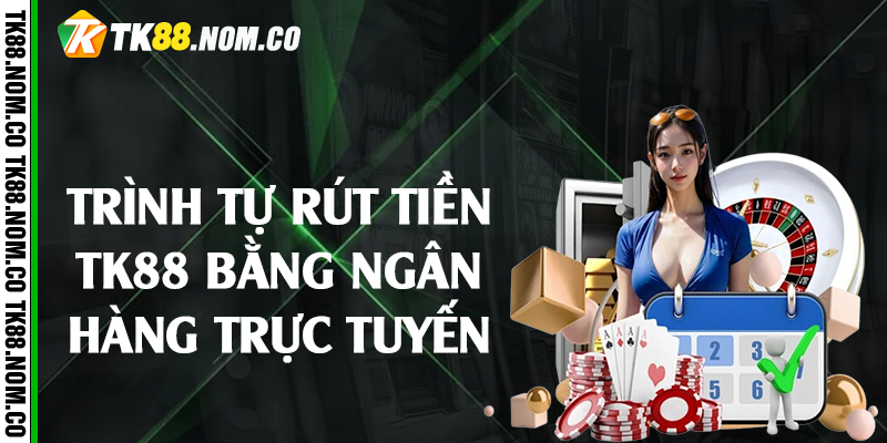trinh tu rut tien tk88 Trình tự rút tiền Tk88 bằng ngân hàng trực tuyến
