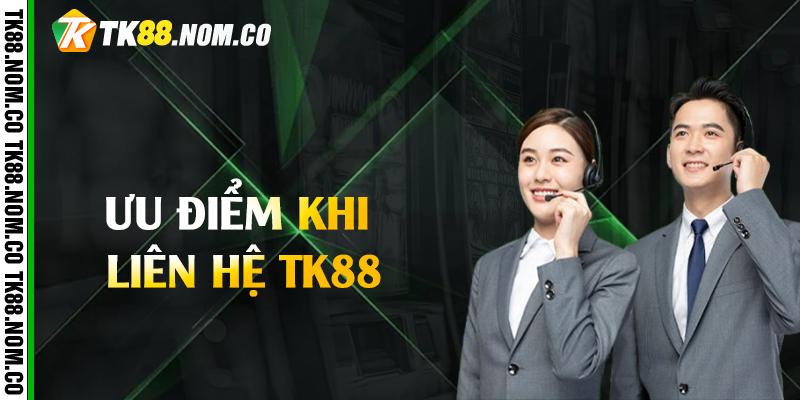 uu diem khi lien he tk88 Ưu Điểm Khi Liên Hệ Tk88