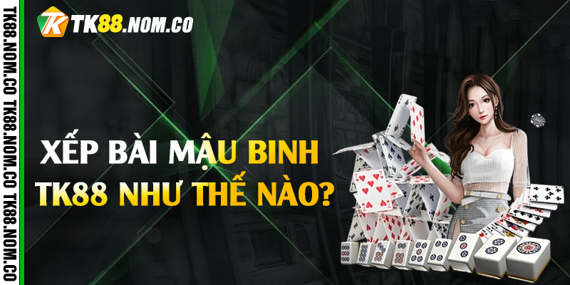 xep bai mau binh tk88 nhu the nao xep bai mau binh tk88 nhu the nao